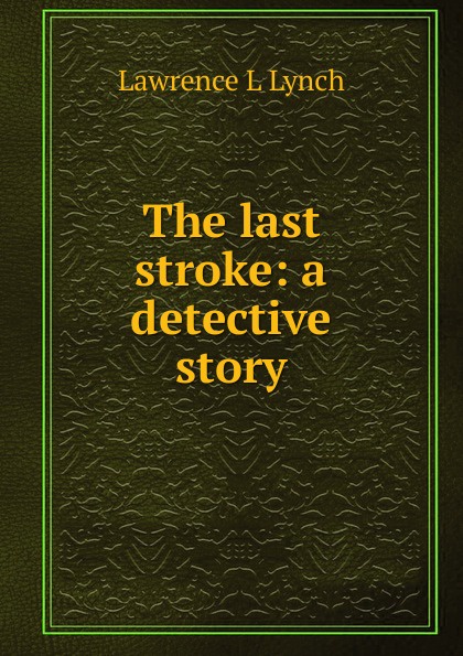 The last stroke: a detective story
