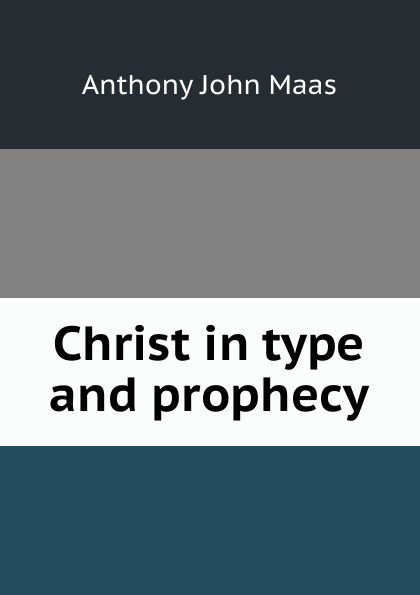 Christ in type and prophecy