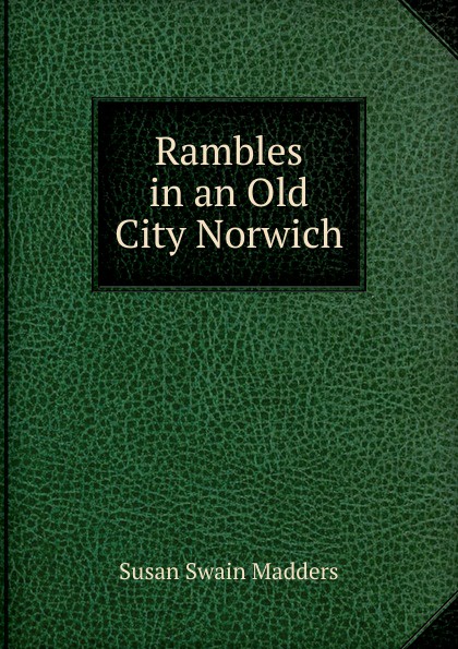 Rambles in an Old City Norwich.