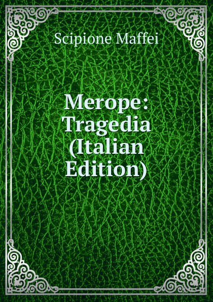 Merope: Tragedia (Italian Edition)