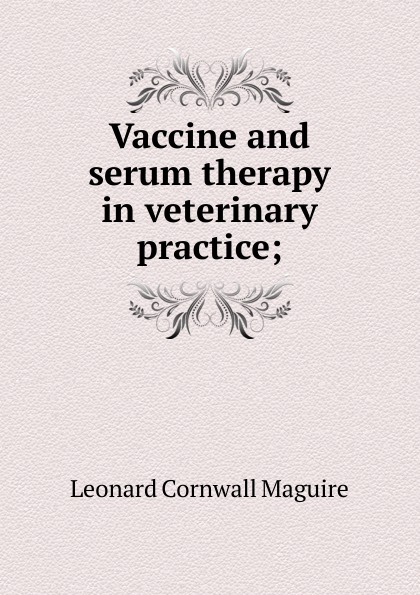 Vaccine and serum therapy in veterinary practice;