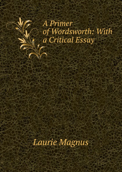 A Primer of Wordsworth: With a Critical Essay