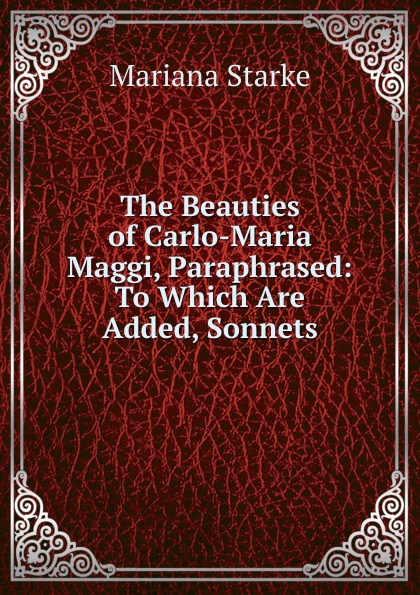 The Beauties of Carlo-Maria Maggi, Paraphrased: To Which Are Added, Sonnets