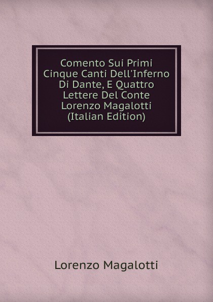 Comento Sui Primi Cinque Canti Dell.Inferno Di Dante, E Quattro Lettere Del Conte Lorenzo Magalotti (Italian Edition)
