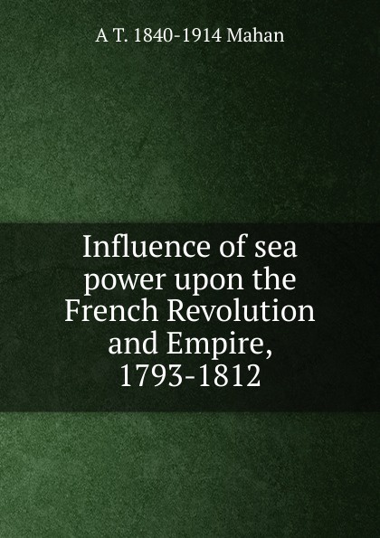 Influence of sea power upon the French Revolution and Empire, 1793-1812