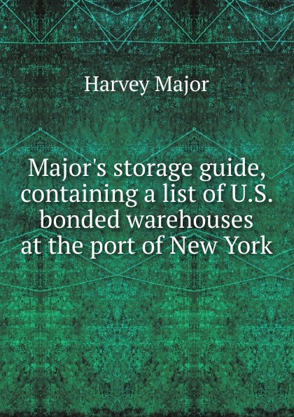 Major.s storage guide, containing a list of U.S. bonded warehouses at the port of New York.