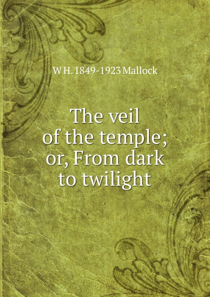 The veil of the temple; or, From dark to twilight