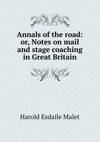 Annals of the road: or, Notes on mail and stage coaching in Great Britain