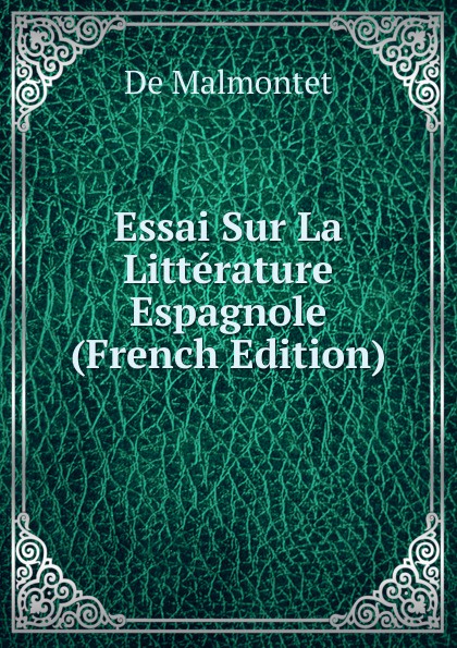 Essai Sur La Litterature Espagnole (French Edition)