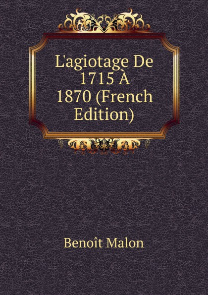 L.agiotage De 1715 A 1870 (French Edition)