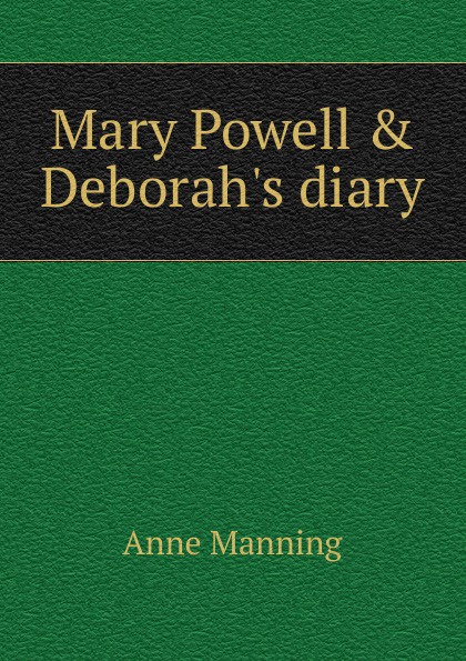 Mary Powell . Deborah.s diary