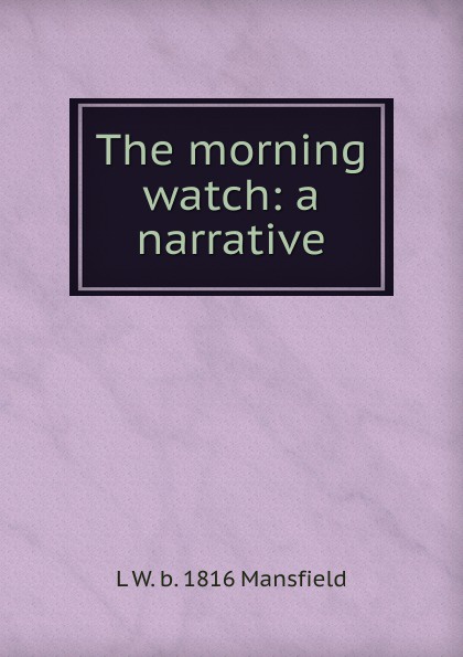 The morning watch: a narrative