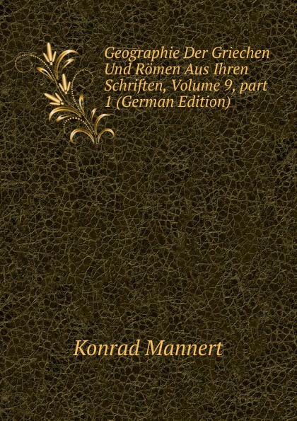 Geographie Der Griechen Und Romen Aus Ihren Schriften, Volume 9,.part 1 (German Edition)