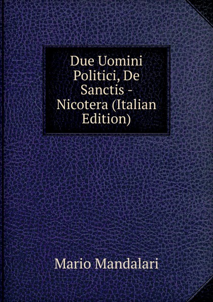 Due Uomini Politici, De Sanctis - Nicotera (Italian Edition)