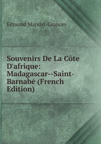 Souvenirs De La Cote D.afrique: Madagascar--Saint-Barnabe (French Edition)