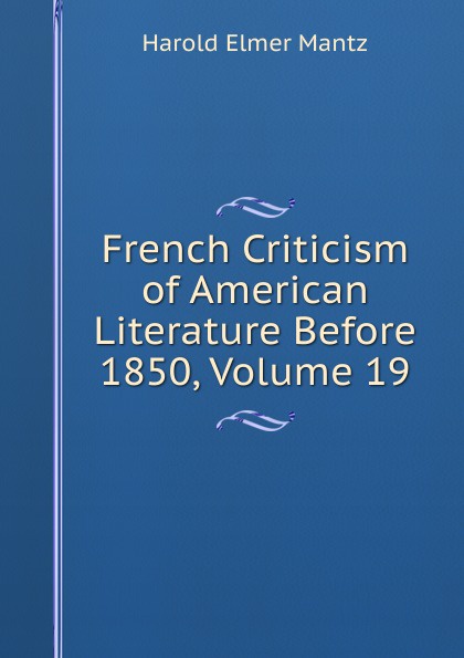 French Criticism of American Literature Before 1850, Volume 19