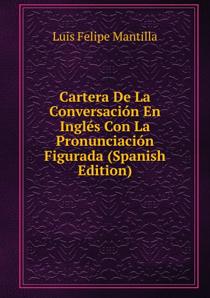 Cartera De La Conversacion En Ingles Con La Pronunciacion Figurada (Spanish Edition)