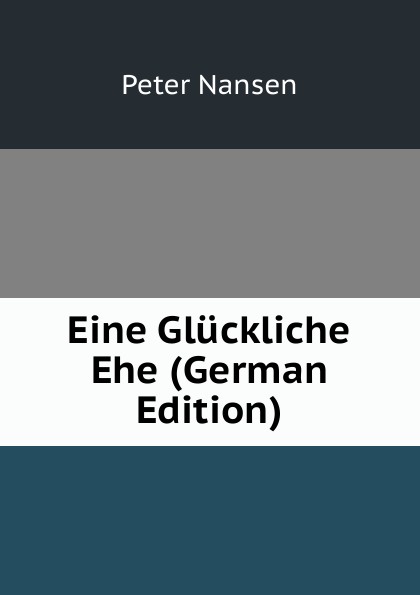 Eine Gluckliche Ehe (German Edition)