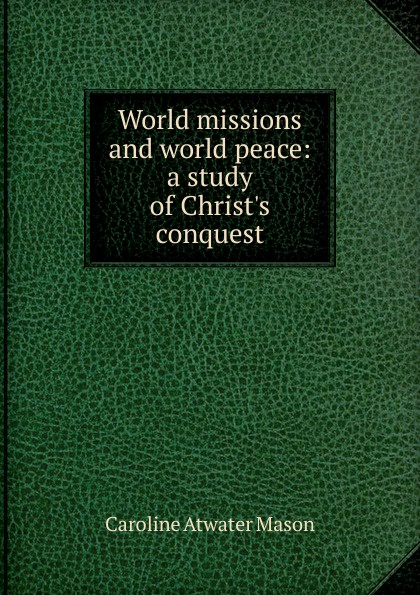 World missions and world peace: a study of Christ.s conquest