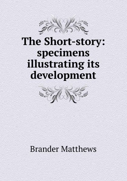 The Short-story: specimens illustrating its development