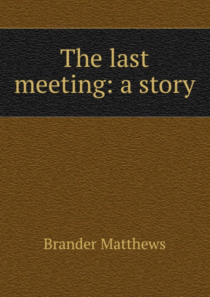 The last meeting: a story