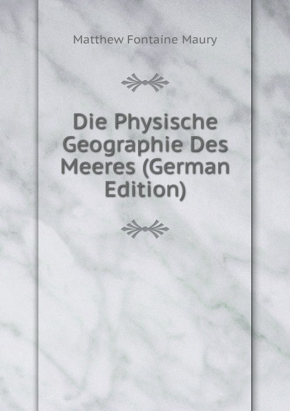 Die Physische Geographie Des Meeres (German Edition)