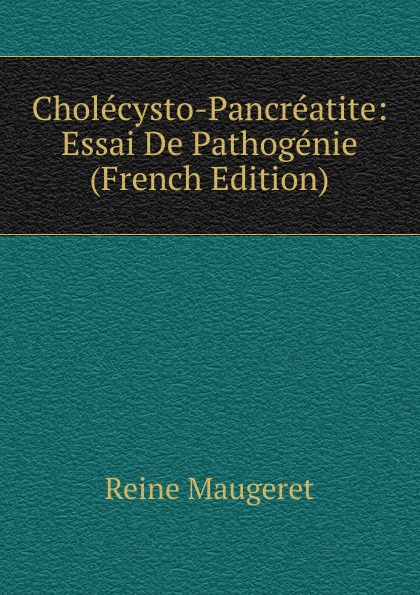 Cholecysto-Pancreatite: Essai De Pathogenie (French Edition)