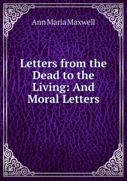 Letters from the Dead to the Living: And Moral Letters