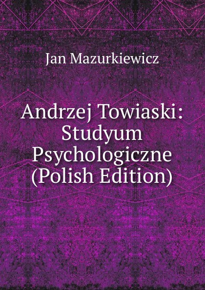 Andrzej Towiaski: Studyum Psychologiczne (Polish Edition)