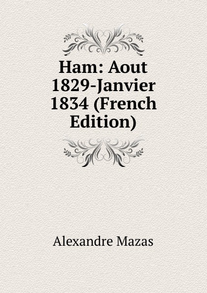 Ham: Aout 1829-Janvier 1834 (French Edition)