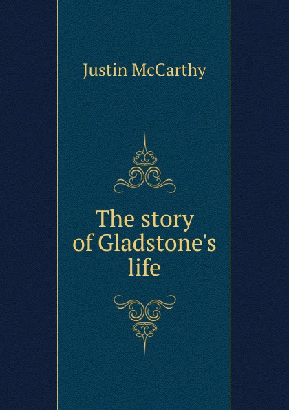 The story of Gladstone.s life