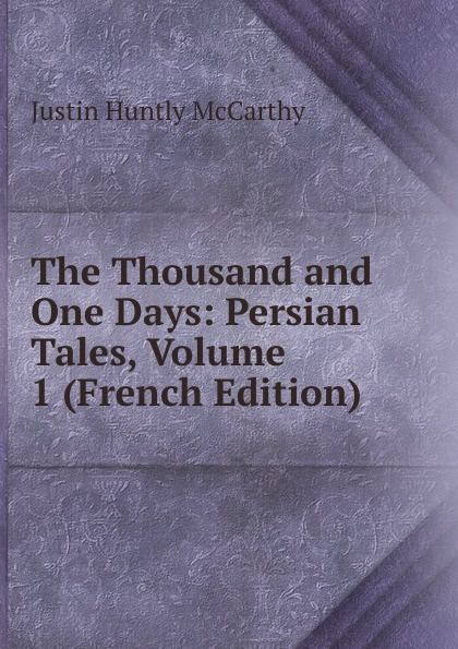 The Thousand and One Days: Persian Tales, Volume 1 (French Edition)