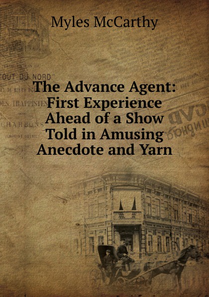 The Advance Agent: First Experience Ahead of a Show Told in Amusing Anecdote and Yarn