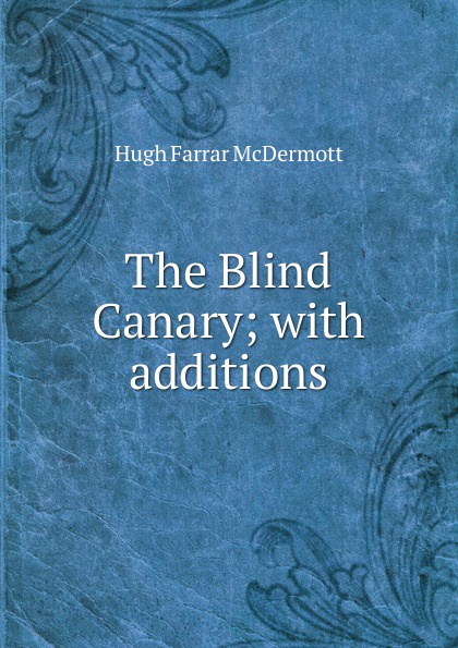 The Blind Canary; with additions
