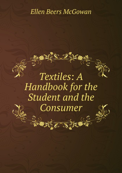 Textiles: A Handbook for the Student and the Consumer