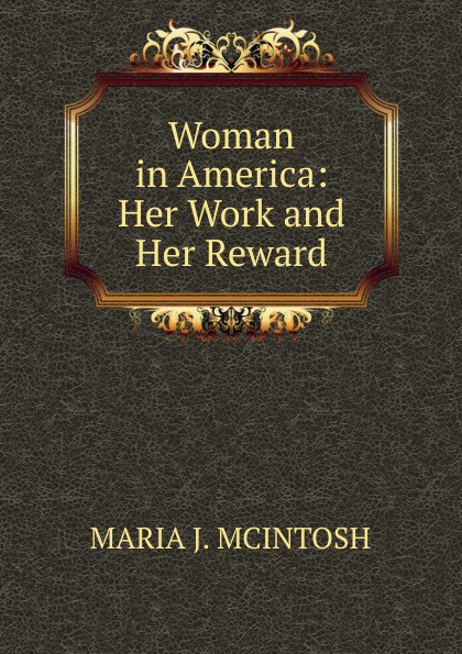 Woman in America: Her Work and Her Reward.