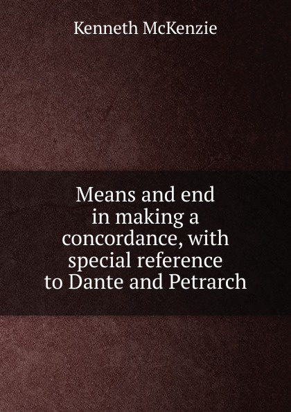 Means and end in making a concordance, with special reference to Dante and Petrarch