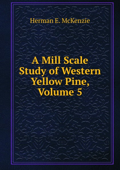 A Mill Scale Study of Western Yellow Pine, Volume 5