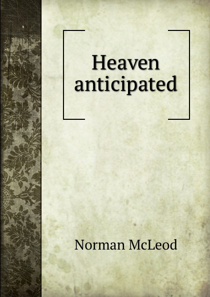 Heaven anticipated