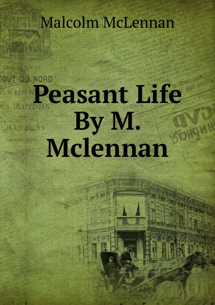 Peasant Life By M. Mclennan.