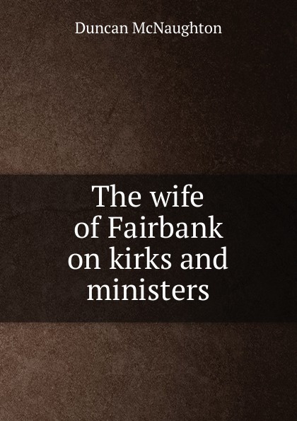 The wife of Fairbank on kirks and ministers