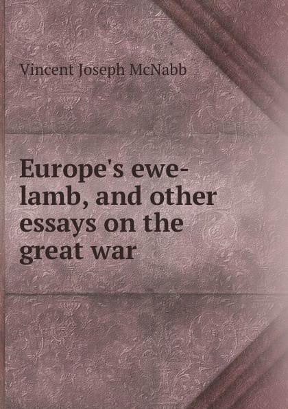 Europe.s ewe-lamb, and other essays on the great war