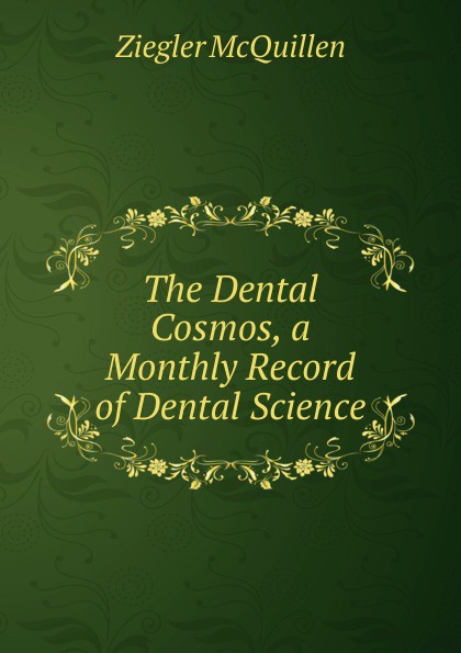 The Dental Cosmos, a Monthly Record of Dental Science