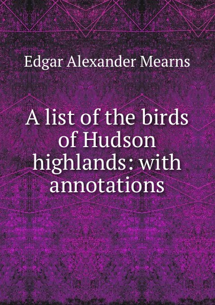 A list of the birds of Hudson highlands: with annotations