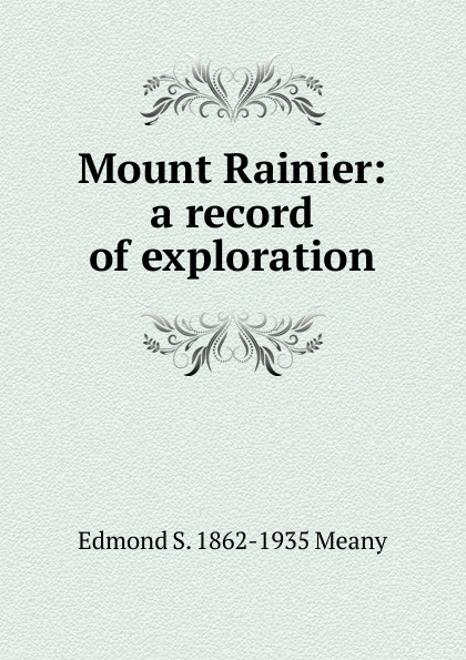 Mount Rainier: a record of exploration