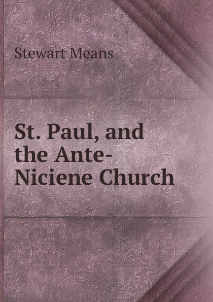 St. Paul, and the Ante-Niciene Church