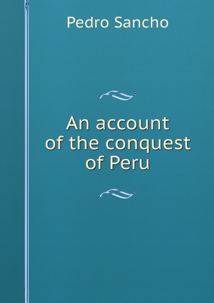 An account of the conquest of Peru