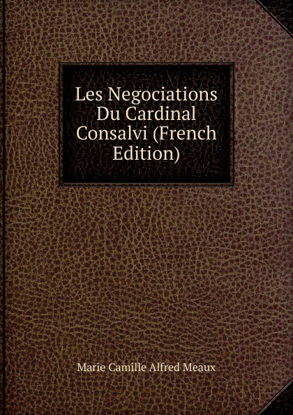 Les Negociations Du Cardinal Consalvi (French Edition)