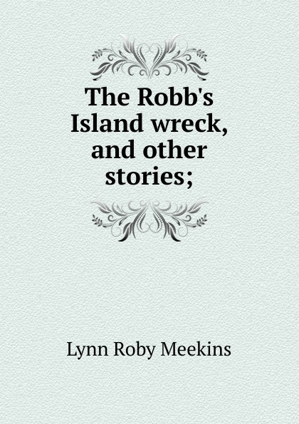 The Robb.s Island wreck, and other stories;