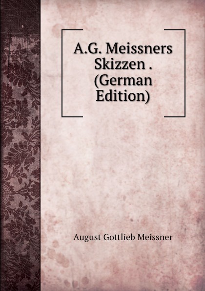 A.G. Meissners Skizzen . (German Edition)